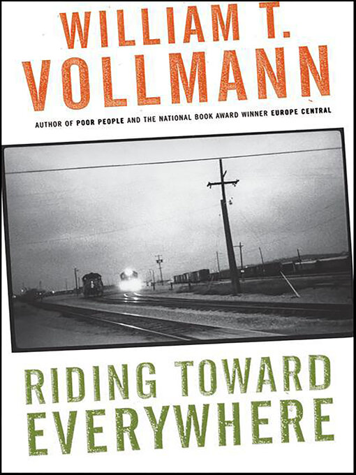 Title details for Riding Toward Everywhere by William T. Vollmann - Available